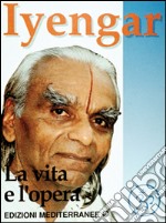 Iyengar. La vita e l'opera libro