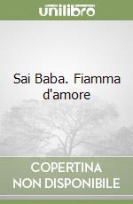 Sai Baba. Fiamma d'amore libro