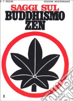 Saggi sul buddhismo Zen. Vol. 1: Una spiegazione chiara e precisa dello zen libro