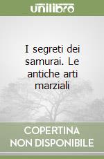 I segreti dei samurai. Le antiche arti marziali