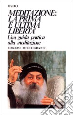 Meditazione. La prima e l'ultima libertà libro