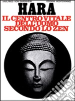 Hara. Centro vitale dell'uomo secondo lo zen libro