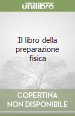 Il libro della preparazione fisica libro