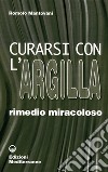 Curarsi con l'argilla libro di Mantovani Romolo