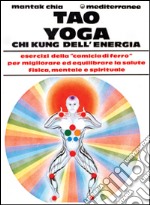 Tao yoga. Chi kung dell'energia libro