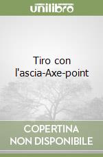 Tiro con l'ascia-Axe-point