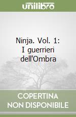 Ninja. Vol. 1: I guerrieri dell'Ombra libro