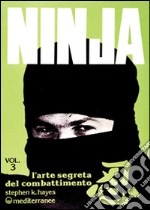 Ninja. Vol. 3: L'Arte segreta del combattimento libro