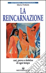 La reincarnazione. Prove e dottrine di ogni tempo e luogo libro