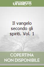 Il vangelo secondo gli spiriti. Vol. 1 libro