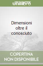 Dimensioni oltre il conosciuto