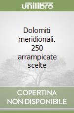 Dolomiti meridionali. 250 arrampicate scelte libro