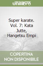 Super karate. Vol. 7: Kata Jutte, Hangetsu Empi libro