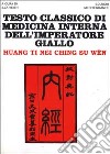 Testo classico di medicina interna dell'imperatore Giallo. Huang Ti Nei Ching Su Wen libro di Huang Ti Veith I. (cur.)