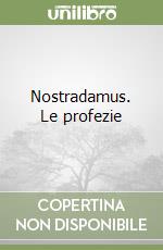 Nostradamus. Le profezie