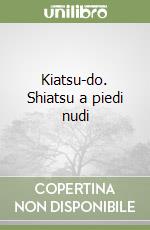 Kiatsu-do. Shiatsu a piedi nudi libro