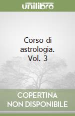 Corso di astrologia. Vol. 3 libro