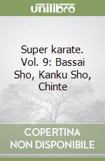 Super karate. Vol. 9: Bassai Sho, Kanku Sho, Chinte libro