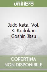 Judo kata. Vol. 3: Kodokan Goshin Jitsu