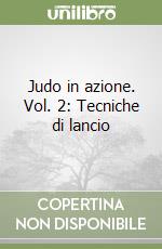 Judo in azione. Vol. 2: Tecniche di lancio libro