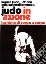 Judo in azione. Vol. 4: Tecniche di corpo a corpo libro