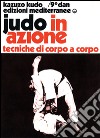 Judo in azione. Vol. 4: Tecniche di corpo a corpo libro di Kudo Kazuzo