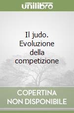 Il judo. Evoluzione della competizione