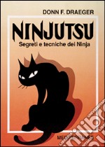 Ninjutsu. Segreti e tecniche dei ninja libro