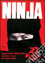 Ninja. Vol. 1: Segreti, storia e leggenda libro