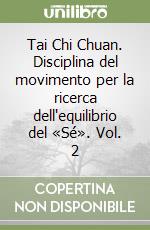 Tai Chi Chuan. Disciplina del movimento per la ricerca dell'equilibrio del «Sé». Vol. 2 libro