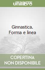 Ginnastica. Forma e linea