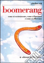 Boomerang. Come si costruiscono, come si lanciano, come si afferrano