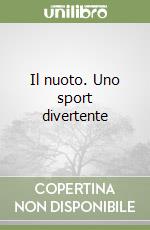 Il nuoto. Uno sport divertente libro