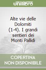 Alte vie delle Dolomiti (1-4). I grandi sentieri dei Monti Pallidi libro