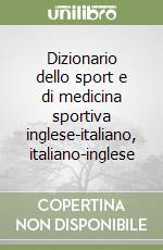 Dizionario dello sport e di medicina sportiva inglese-italiano, italiano-inglese libro