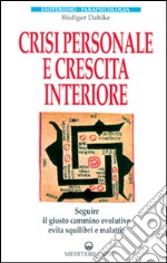 Crisi personale e crescita interiore. Seguire il giusto cammino evolutivo evita squilibri e malattie libro