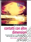 Contatti con altre dimensioni. Fenomeni UFO con il mondo della materia, dello spazio, del tempo, del non-tempo libro