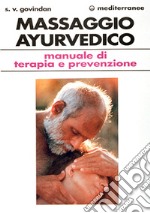 Il massaggio ayurvedico. Manuale di terapia e prevenzione libro