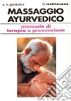 Il massaggio ayurvedico. Manuale di terapia e prevenzione libro di Govindan Soolaam