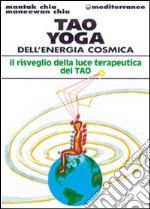 Tao yoga dell'energia cosmica. Il risveglio della luce terapeutica del tao