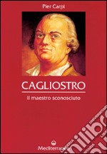 Cagliostro. Il maestro sconosciuto libro