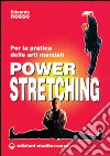 Power stretching. Per la pratica delle arti marziali libro di Rosso Edoardo