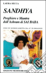 Sandhya. Preghiere e mantra dell'Ashram di Sai Baba libro