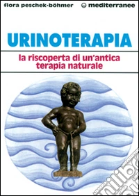 Urinoterapia. La riscoperta di un'antica terapia naturale libro