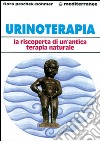 Urinoterapia. La riscoperta di un'antica terapia naturale libro