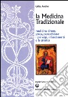 La medicina tradizionale. Medicina cinese, greca, paracelsiana: i principi, i fondamenti, la pratica libro