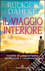 Il viaggio interiore. Meditazioni guidate alla ricerca del sé libro