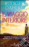 Il viaggio interiore. Meditazioni guidate alla ricerca del sé libro