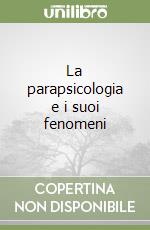 La parapsicologia e i suoi fenomeni libro