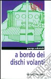 A bordo dei dischi volanti libro